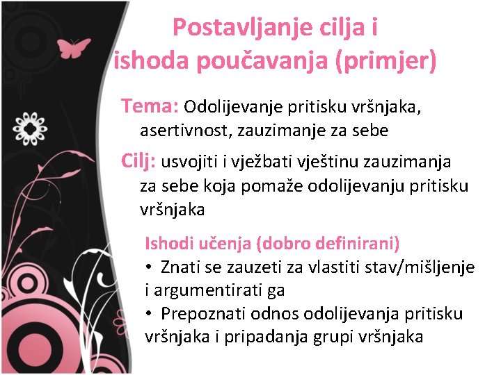 Postavljanje cilja i ishoda poučavanja (primjer) Tema: Odolijevanje pritisku vršnjaka, asertivnost, zauzimanje za sebe