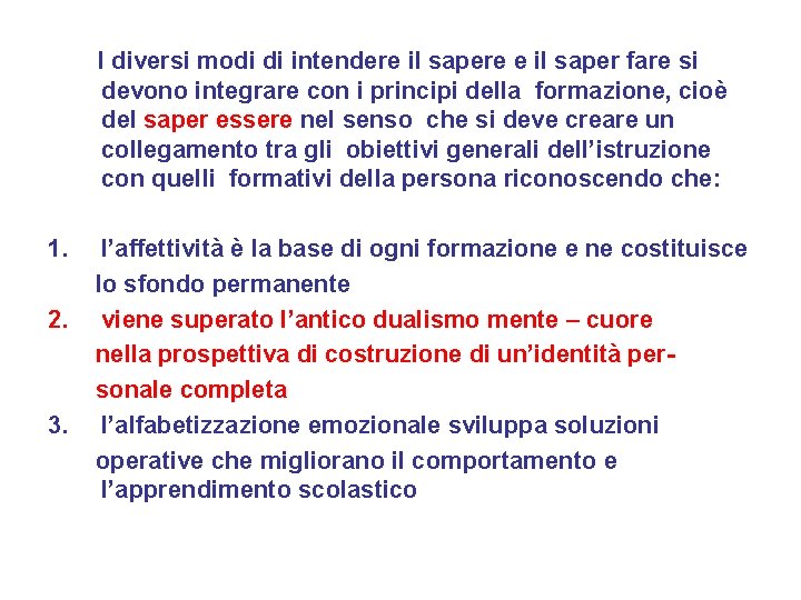 I diversi modi di intendere il sapere e il saper fare si devono integrare I diversi modi di intendere il sapere e il saper fare si devono integrare