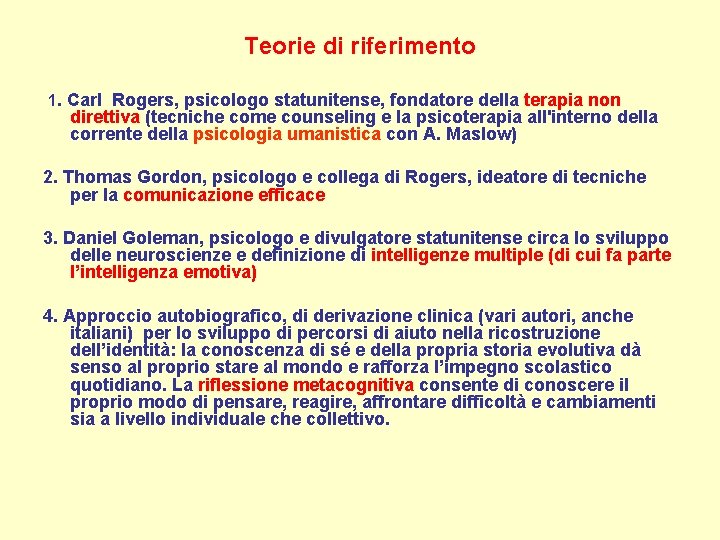 Teorie di riferimento 1. Carl Rogers, psicologo statunitense, fondatore della terapia non direttiva (tecniche Teorie di riferimento 1. Carl Rogers, psicologo statunitense, fondatore della terapia non direttiva (tecniche