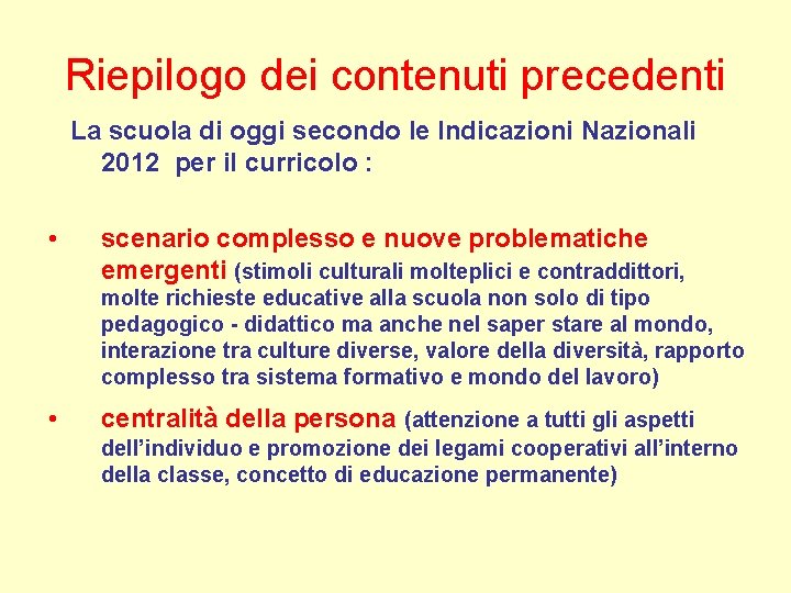 Riepilogo dei contenuti precedenti La scuola di oggi secondo le Indicazioni Nazionali 2012 per Riepilogo dei contenuti precedenti La scuola di oggi secondo le Indicazioni Nazionali 2012 per
