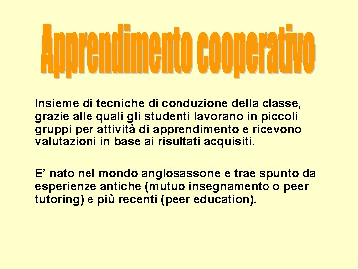 Insieme di tecniche di conduzione della classe, grazie alle quali gli studenti lavorano in Insieme di tecniche di conduzione della classe, grazie alle quali gli studenti lavorano in
