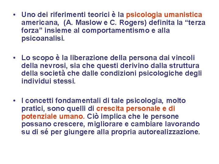 • Uno dei riferimenti teorici è la psicologia umanistica americana, (A. Maslow e • Uno dei riferimenti teorici è la psicologia umanistica americana, (A. Maslow e