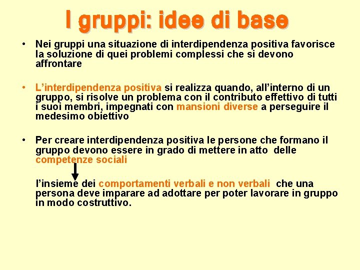 • Nei gruppi una situazione di interdipendenza positiva favorisce la soluzione di quei • Nei gruppi una situazione di interdipendenza positiva favorisce la soluzione di quei