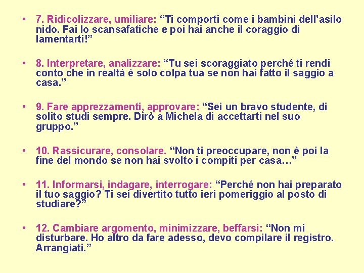 • 7. Ridicolizzare, umiliare: “Ti comporti come i bambini dell’asilo nido. Fai lo • 7. Ridicolizzare, umiliare: “Ti comporti come i bambini dell’asilo nido. Fai lo