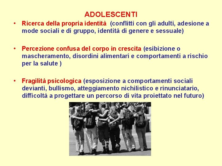ADOLESCENTI • Ricerca della propria identità (conflitti con gli adulti, adesione a mode sociali ADOLESCENTI • Ricerca della propria identità (conflitti con gli adulti, adesione a mode sociali