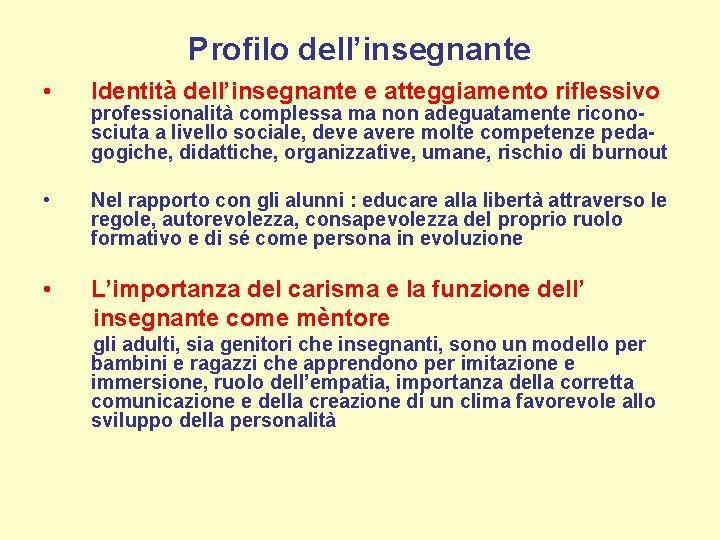Profilo dell’insegnante • Identità dell’insegnante e atteggiamento riflessivo • Nel rapporto con gli alunni Profilo dell’insegnante • Identità dell’insegnante e atteggiamento riflessivo • Nel rapporto con gli alunni