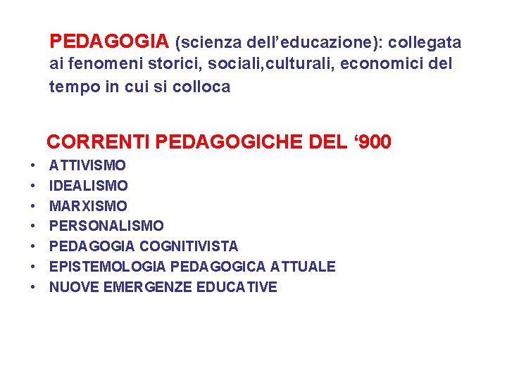 PEDAGOGIA (scienza dell’educazione): collegata ai fenomeni storici, sociali, culturali, economici del tempo in cui PEDAGOGIA (scienza dell’educazione): collegata ai fenomeni storici, sociali, culturali, economici del tempo in cui