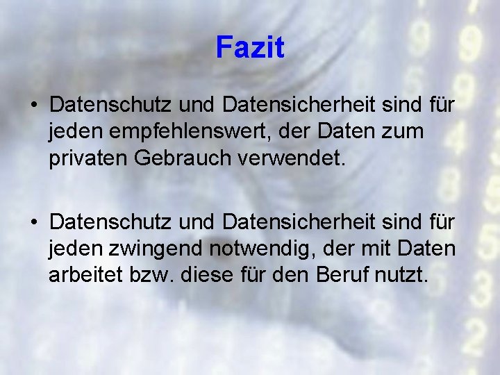 Fazit • Datenschutz und Datensicherheit sind für jeden empfehlenswert, der Daten zum privaten Gebrauch