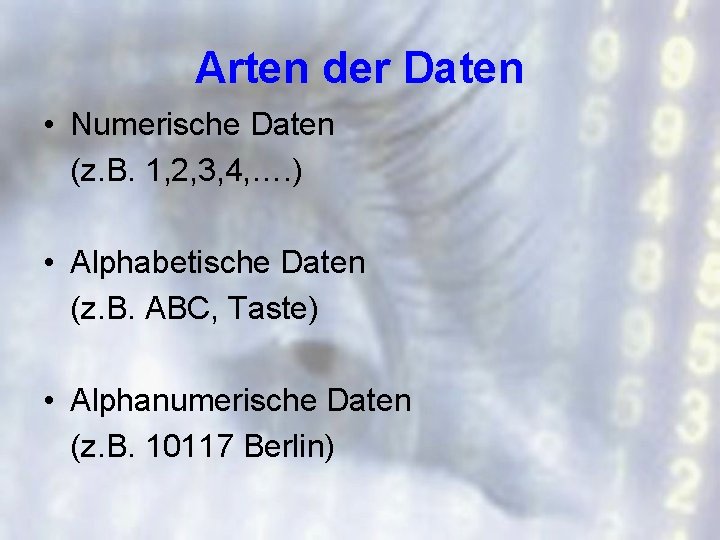 Arten der Daten • Numerische Daten (z. B. 1, 2, 3, 4, …. )