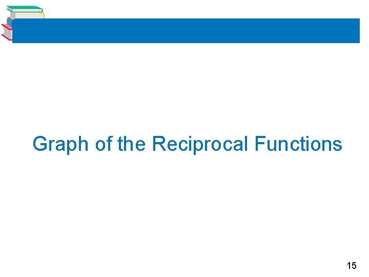 Graph of the Reciprocal Functions 15 