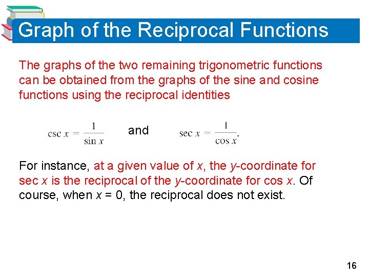 Graph of the Reciprocal Functions The graphs of the two remaining trigonometric functions can