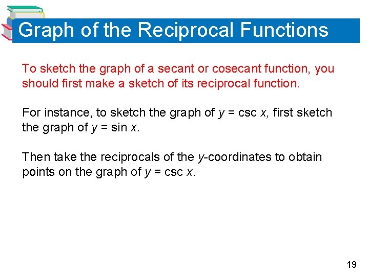 Graph of the Reciprocal Functions To sketch the graph of a secant or cosecant