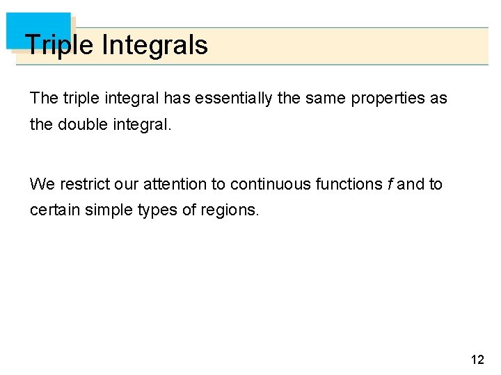 Triple Integrals The triple integral has essentially the same properties as the double integral.