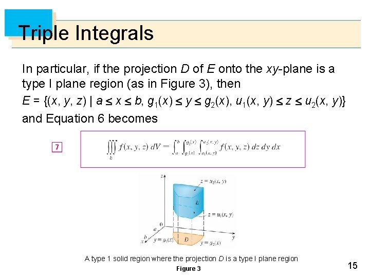 Triple Integrals In particular, if the projection D of E onto the xy-plane is