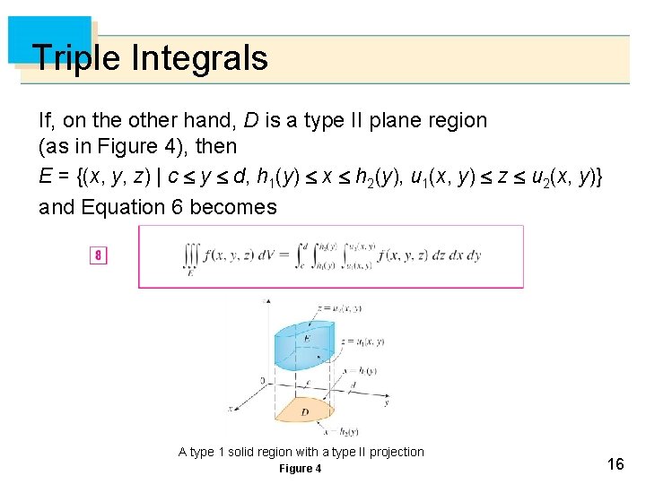 Triple Integrals If, on the other hand, D is a type II plane region