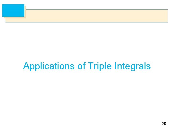Applications of Triple Integrals 20 