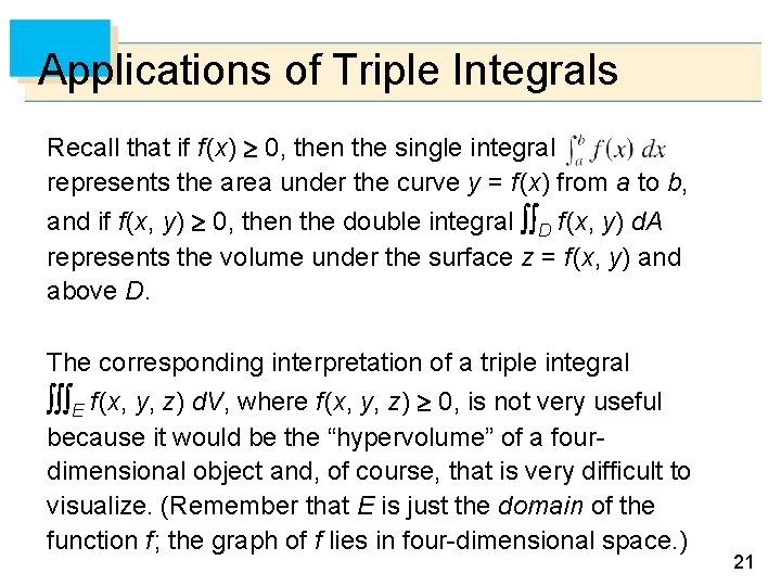 Applications of Triple Integrals Recall that if f (x) 0, then the single integral