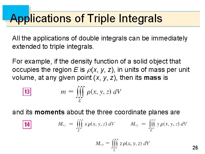 Applications of Triple Integrals All the applications of double integrals can be immediately extended