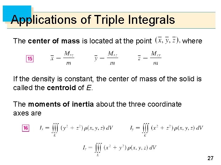 Applications of Triple Integrals The center of mass is located at the point where