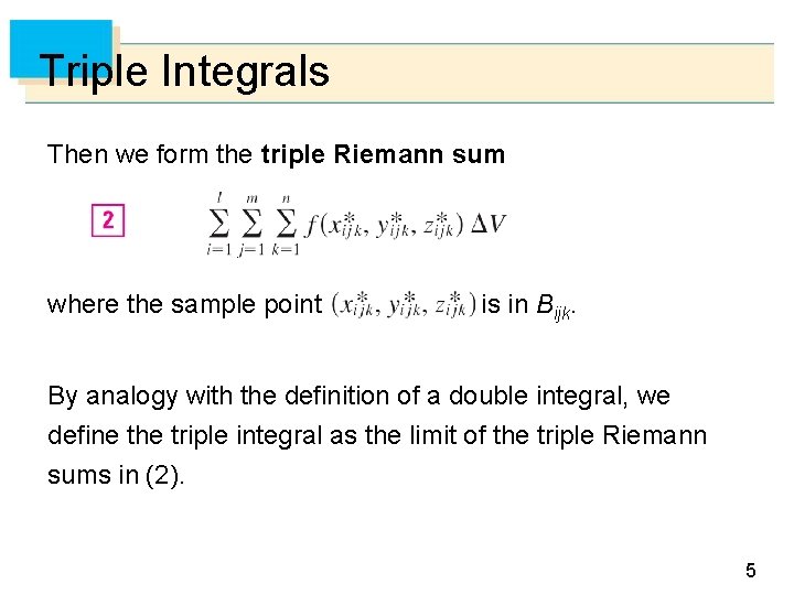 Triple Integrals Then we form the triple Riemann sum where the sample point is