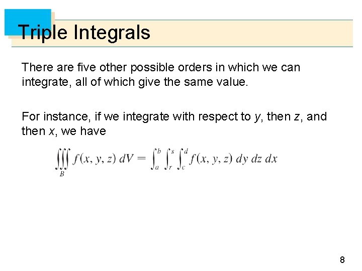 Triple Integrals There are five other possible orders in which we can integrate, all