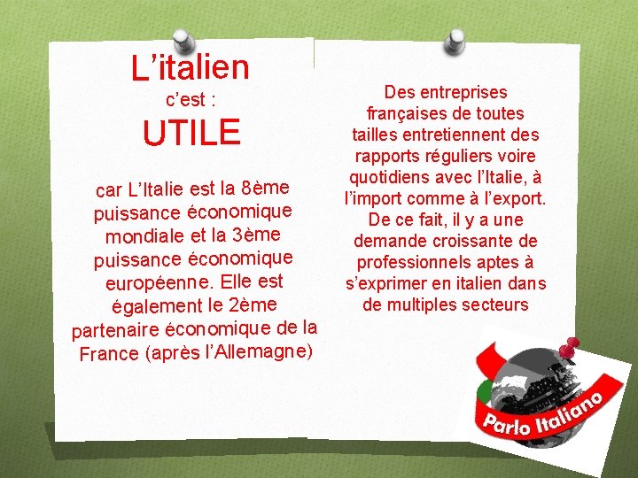 L’italien c’est : UTILE car L’Italie est la 8ème puissance économique mondiale et la