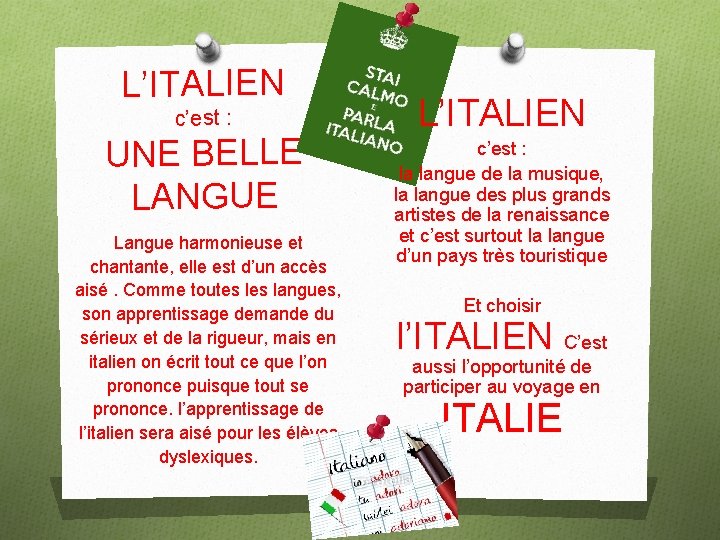 L’ITALIEN c’est : UNE BELLE LANGUE Langue harmonieuse et chantante, elle est d’un accès
