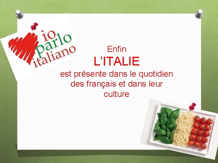 Enfin L’ITALIE est présente dans le quotidien des français et dans leur culture 