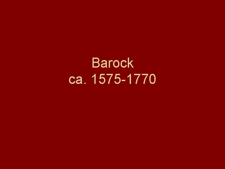 Barock ca. 1575 -1770 