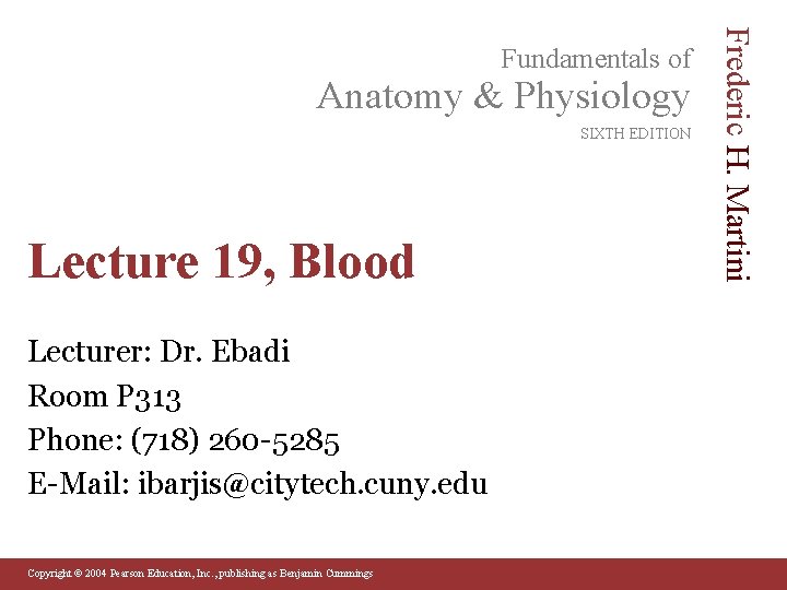 Anatomy & Physiology SIXTH EDITION Lecture 19, Blood Lecturer: Dr. Ebadi Room P 313