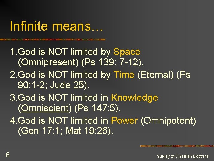 Infinite means… 1. God is NOT limited by Space (Omnipresent) (Ps 139: 7 -12).