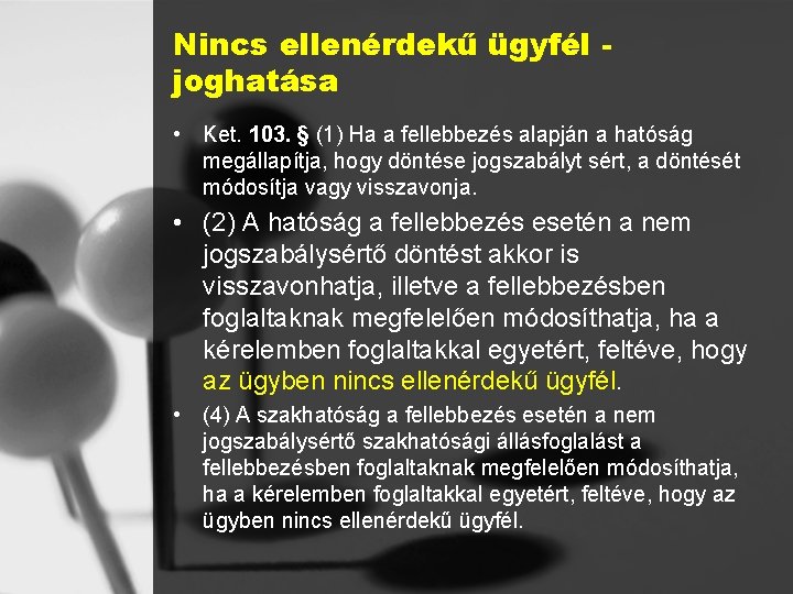 Nincs ellenérdekű ügyfél joghatása • Ket. 103. § (1) Ha a fellebbezés alapján a