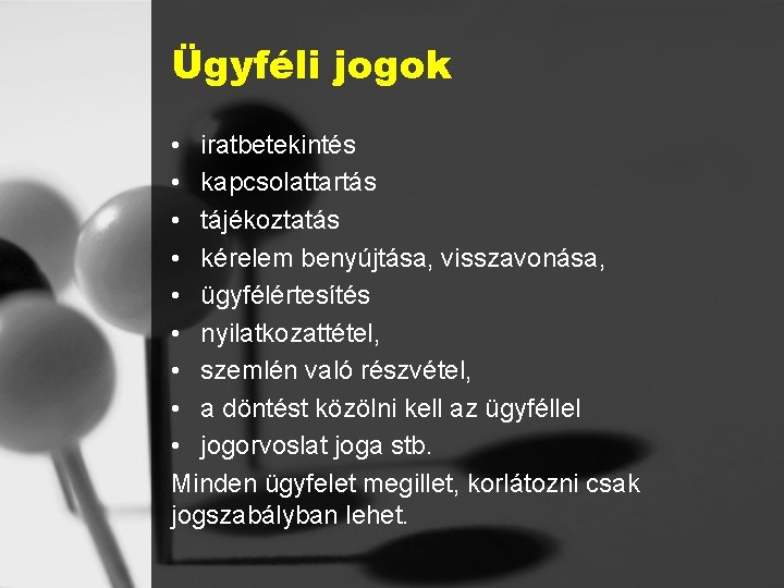 Ügyféli jogok • iratbetekintés • kapcsolattartás • tájékoztatás • kérelem benyújtása, visszavonása, • ügyfélértesítés