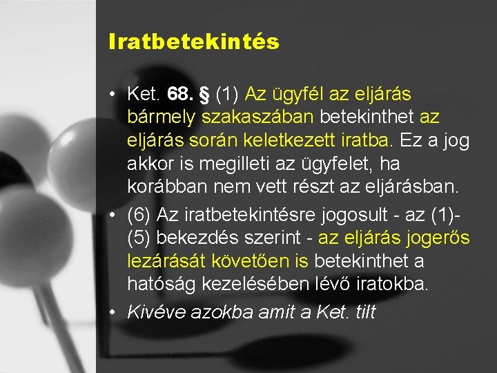 Iratbetekintés • Ket. 68. § (1) Az ügyfél az eljárás bármely szakaszában betekinthet az