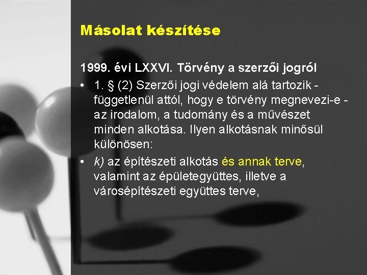 Másolat készítése 1999. évi LXXVI. Törvény a szerzői jogról • 1. § (2) Szerzői