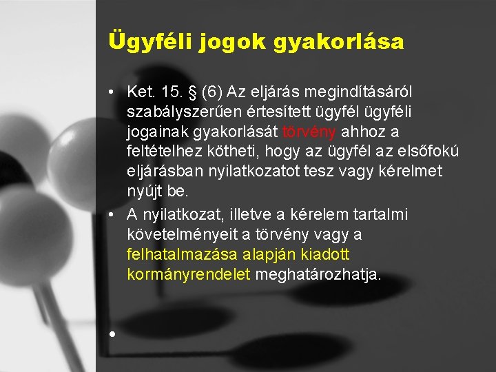 Ügyféli jogok gyakorlása • Ket. 15. § (6) Az eljárás megindításáról szabályszerűen értesített ügyféli