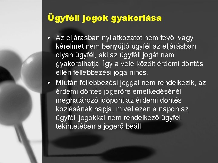 Ügyféli jogok gyakorlása • Az eljárásban nyilatkozatot nem tevő, vagy kérelmet nem benyújtó ügyfél