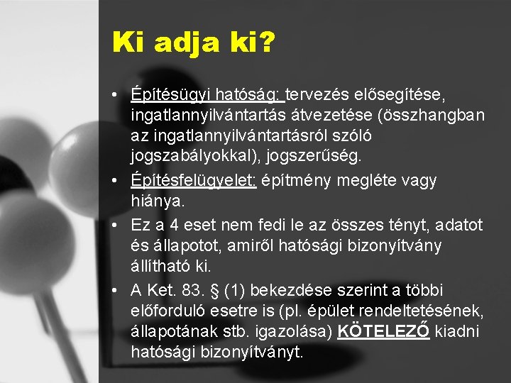 Ki adja ki? • Építésügyi hatóság: tervezés elősegítése, ingatlannyilvántartás átvezetése (összhangban az ingatlannyilvántartásról szóló