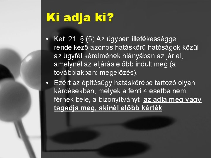 Ki adja ki? • Ket. 21. § (5) Az ügyben illetékességgel rendelkező azonos hatáskörű