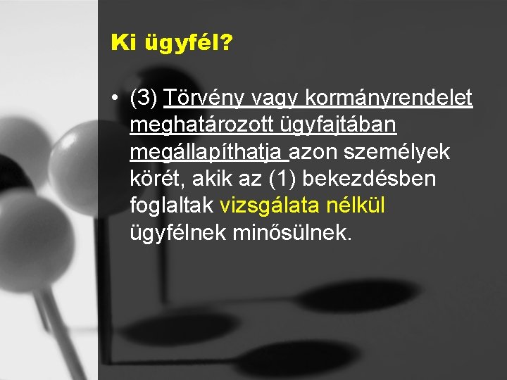 Ki ügyfél? • (3) Törvény vagy kormányrendelet meghatározott ügyfajtában megállapíthatja azon személyek körét, akik