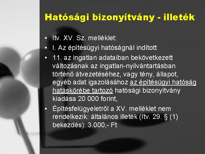 Hatósági bizonyítvány - illeték • Itv. XV. Sz. melléklet: • I. Az építésügyi hatóságnál