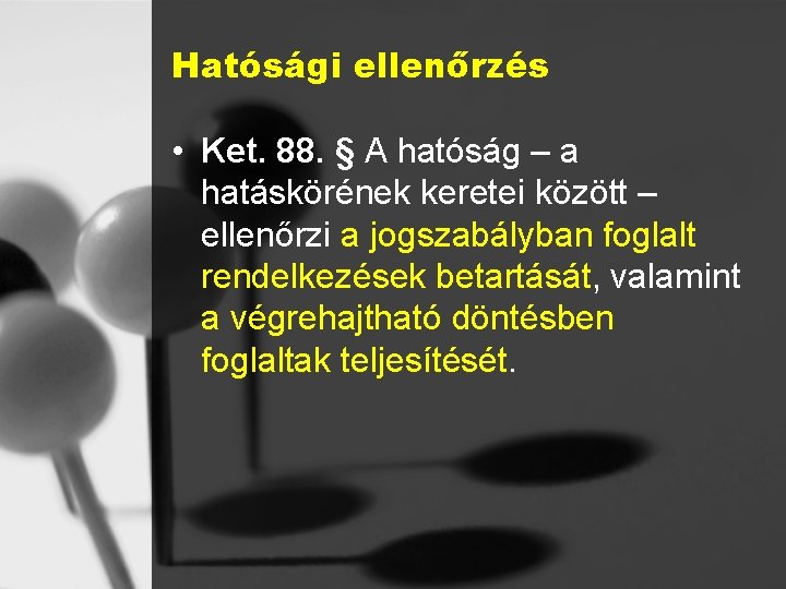 Hatósági ellenőrzés • Ket. 88. § A hatóság – a hatáskörének keretei között –