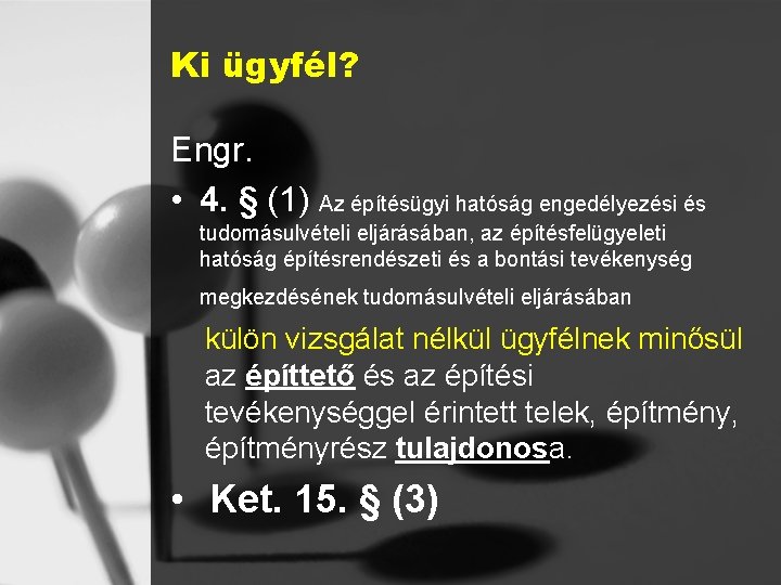 Ki ügyfél? Engr. • 4. § (1) Az építésügyi hatóság engedélyezési és tudomásulvételi eljárásában,