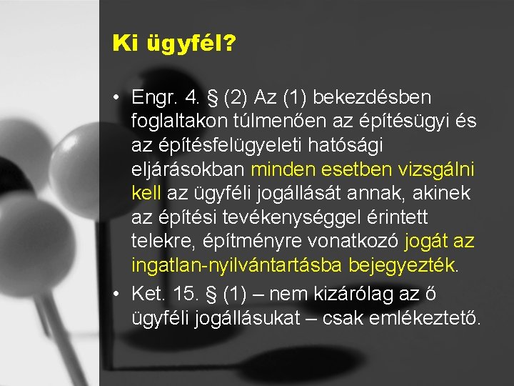 Ki ügyfél? • Engr. 4. § (2) Az (1) bekezdésben foglaltakon túlmenően az építésügyi