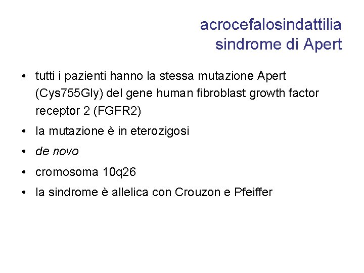 acrocefalosindattilia sindrome di Apert • tutti i pazienti hanno la stessa mutazione Apert (Cys