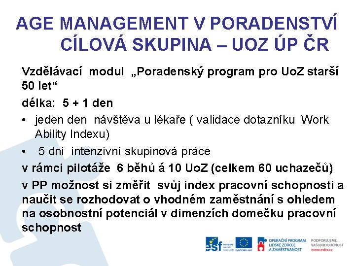 AGE MANAGEMENT V PORADENSTVÍ CÍLOVÁ SKUPINA – UOZ ÚP ČR Vzdělávací modul „Poradenský program