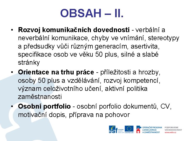 OBSAH – II. • Rozvoj komunikačních dovedností - verbální a neverbální komunikace, chyby ve