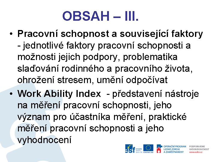 OBSAH – III. • Pracovní schopnost a související faktory - jednotlivé faktory pracovní schopnosti