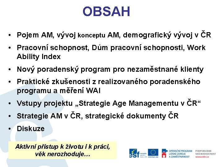 OBSAH • Pojem AM, vývoj konceptu AM, demografický vývoj v ČR • Pracovní schopnost,