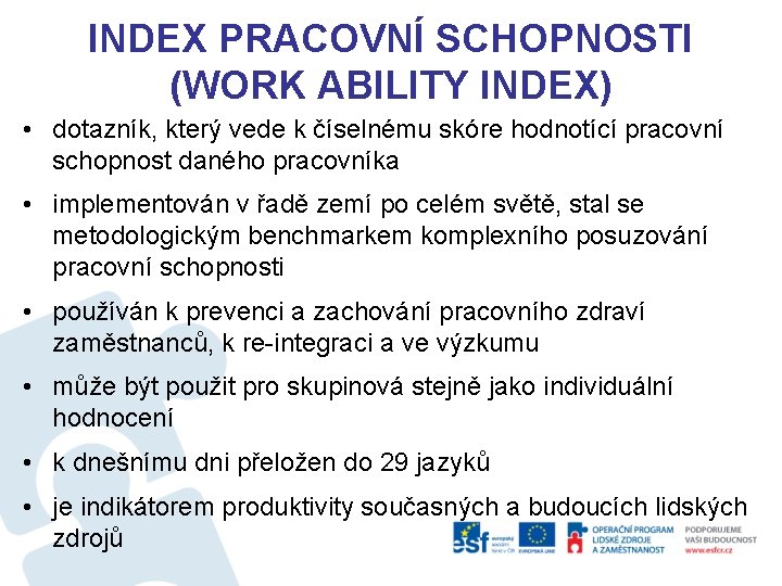 INDEX PRACOVNÍ SCHOPNOSTI (WORK ABILITY INDEX) • dotazník, který vede k číselnému skóre hodnotící